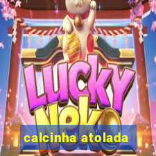 calcinha atolada